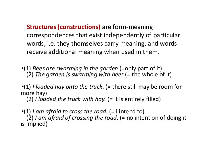 Structures (constructions) are form-meaning correspondences that exist independently of particular words, i.e.