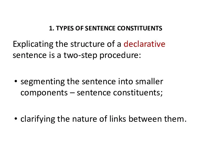 1. TYPES OF SENTENCE CONSTITUENTS Explicating the structure of a declarative sentence