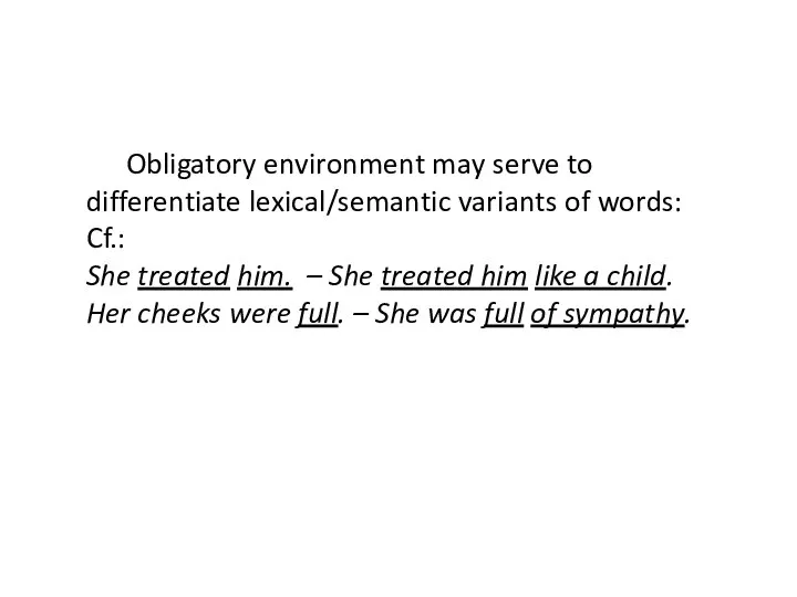 Obligatory environment may serve to differentiate lexical/semantic variants of words: Cf.: She