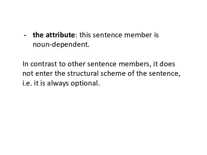 the attribute: this sentence member is noun-dependent. In contrast to other sentence