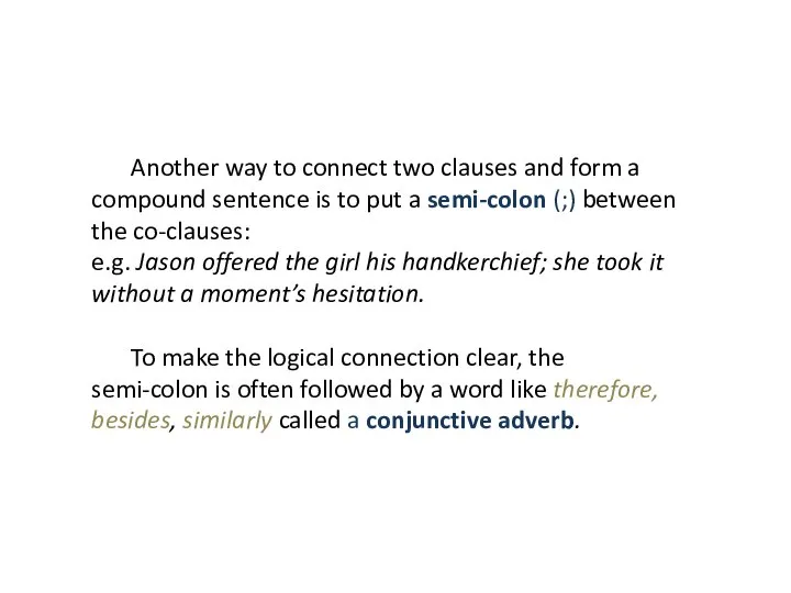 Another way to connect two clauses and form a compound sentence is