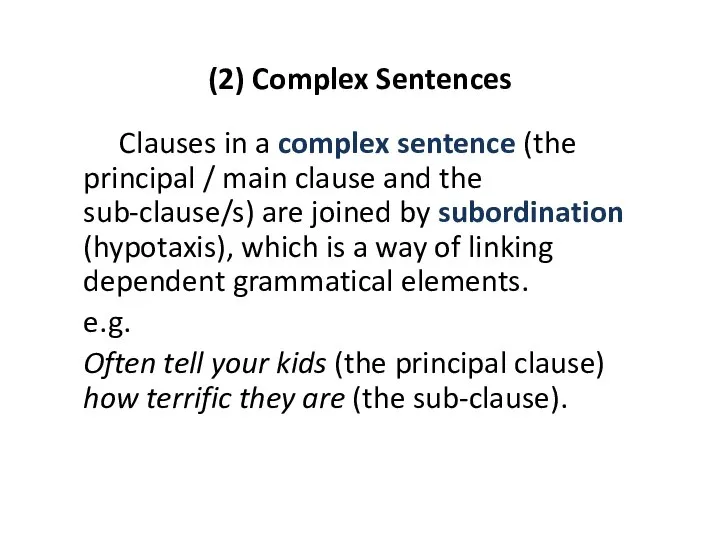 (2) Complex Sentences Clauses in a complex sentence (the principal / main