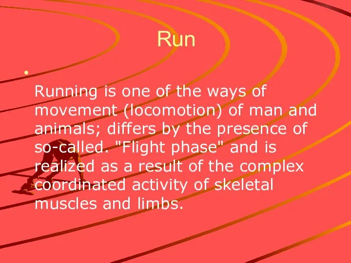 Run Running is one of the ways of movement (locomotion) of man