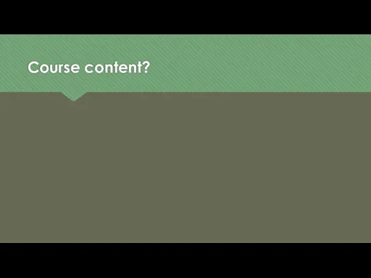 Course content?
