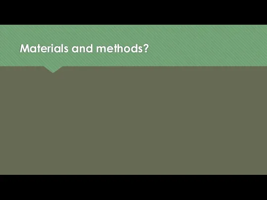 Materials and methods?