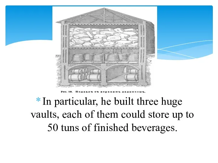 In particular, he built three huge vaults, each of them could store