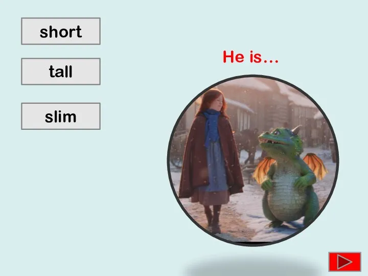 tall slim short He is…