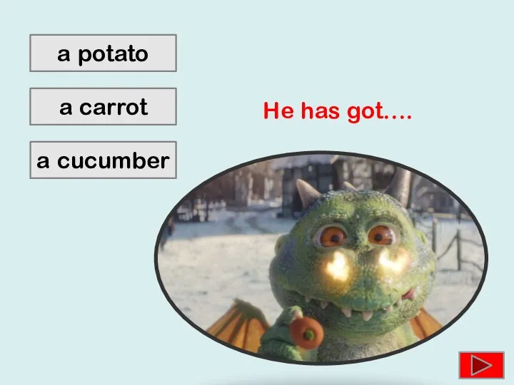 a potato a cucumber a carrot He has got….