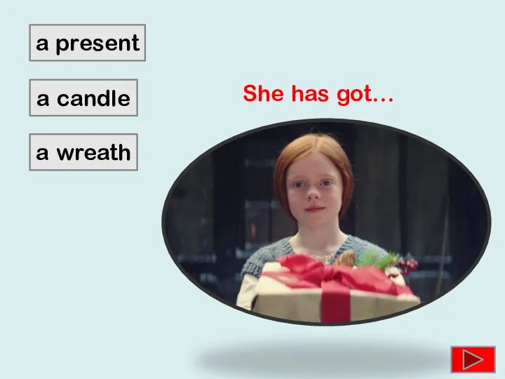 a wreath a candle a present She has got…