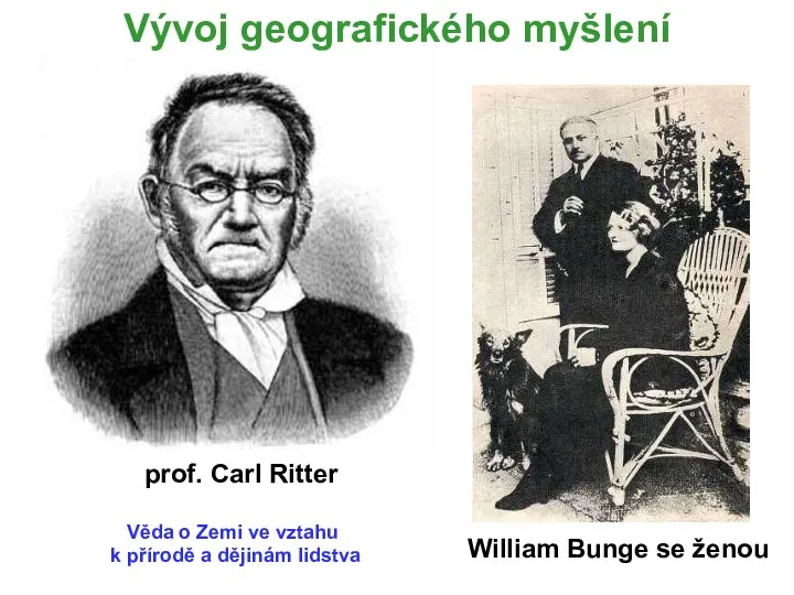 Vývoj geografického myšlení William Bunge se ženou prof. Carl Ritter Věda o