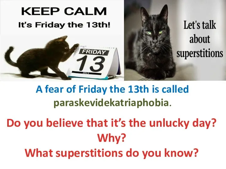 Do you believe that it’s the unlucky day? Why? What superstitions do