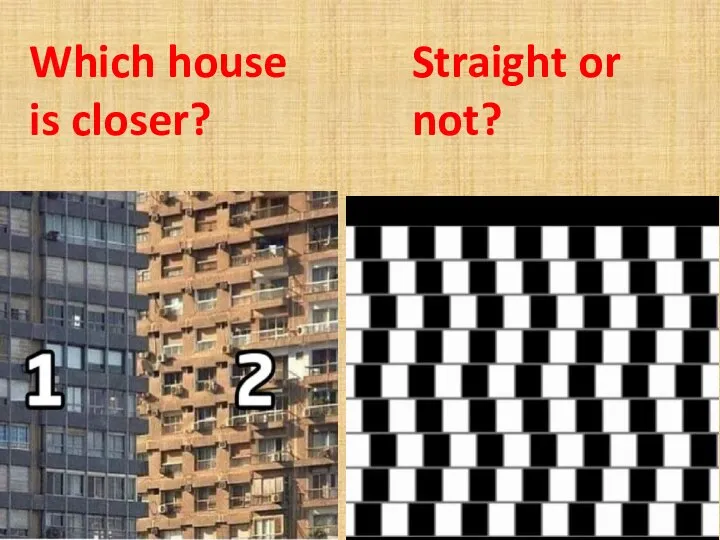 Which house is closer? Straight or not?