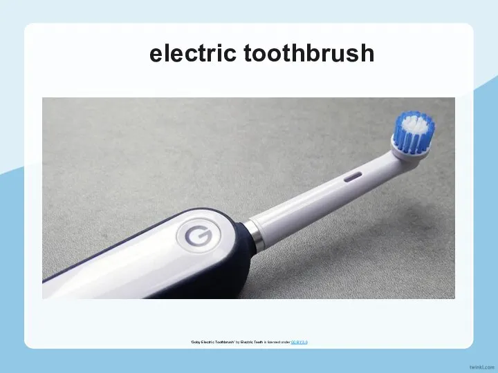 electric toothbrush “Goby Electric Toothbrush” by Electric Teeth is licensed under CC BY 2.0