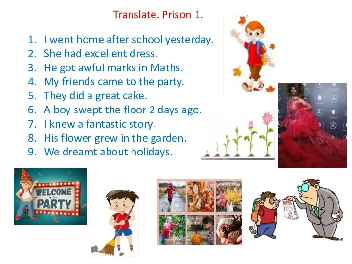 Translate. Prison 1. I went home after school yesterday. She had excellent