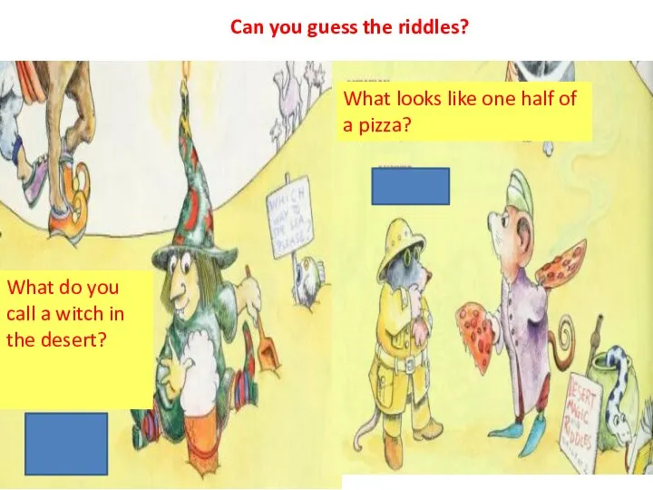 Can you guess the riddles? What do you call a witch in