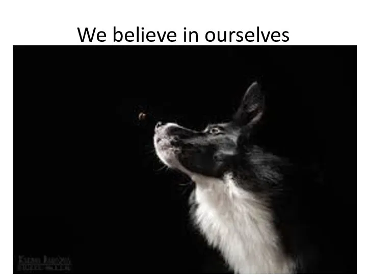 We believe in ourselves