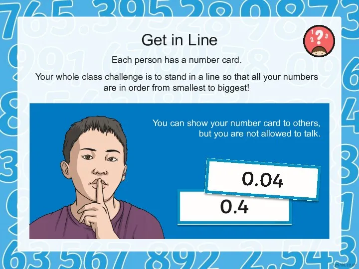 Get in Line Each person has a number card. Your whole class