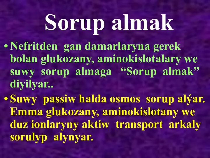 Sorup almak Nefritden gan damarlaryna gerek bolan glukozany, aminokislotalary we suwy sorup