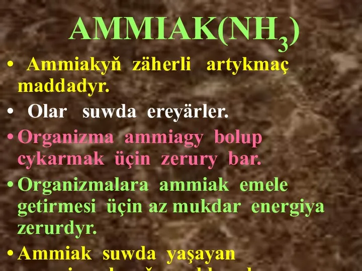 AMMIAK(NH3) Ammiakyň zäherli artykmaç maddadyr. Olar suwda ereyärler. Organizma ammiagy bolup cykarmak