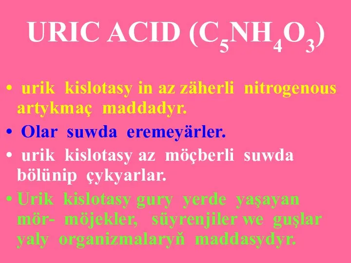 URIC ACID (C5NH4O3) urik kislotasy in az zäherli nitrogenous artykmaç maddadyr. Olar
