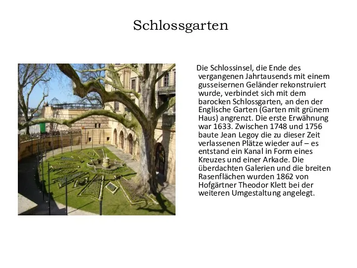 Schlossgarten Die Schlossinsel, die Ende des vergangenen Jahrtausends mit einem gusseisernen Geländer