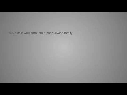4.Einstein was born into a poor Jewish family