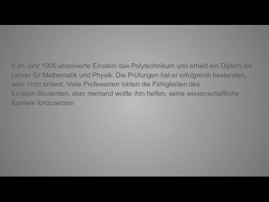 6.Im Jahr 1900 absolvierte Einstein das Polytechnikum und erhielt ein Diplom als