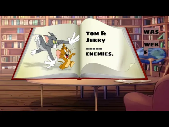 Tom & Jerry _____ enemies. was were