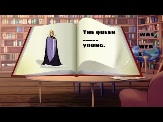 The queen _____ young. were was