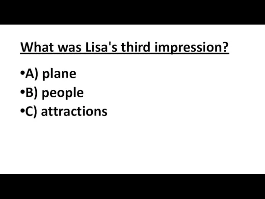 What was Lisa's third impression? A) plane B) people C) attractions