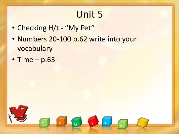 Unit 5 Checking H/t - “My Pet” Numbers 20-100 p.62 write into