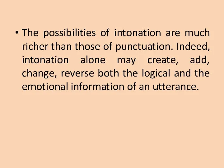 The possibilities of intonation are much richer than those of punctuation. Indeed,
