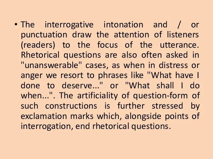 The interrogative intonation and / or punctuation draw the attention of listeners