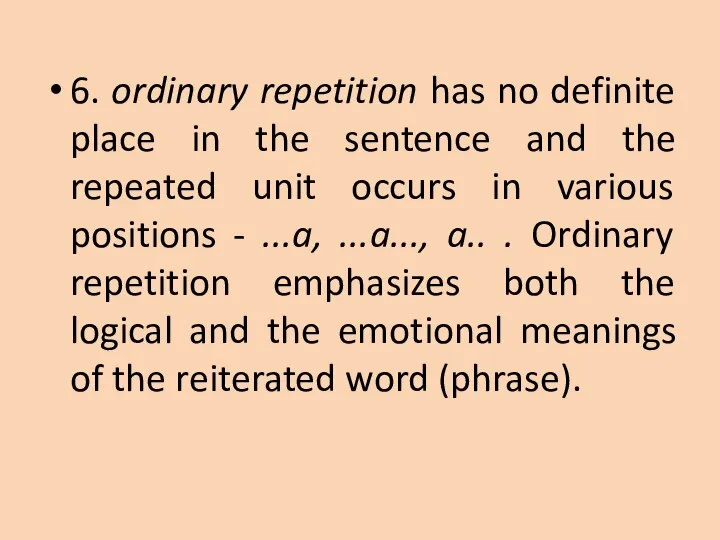 6. ordinary repetition has no definite place in the sentence and the