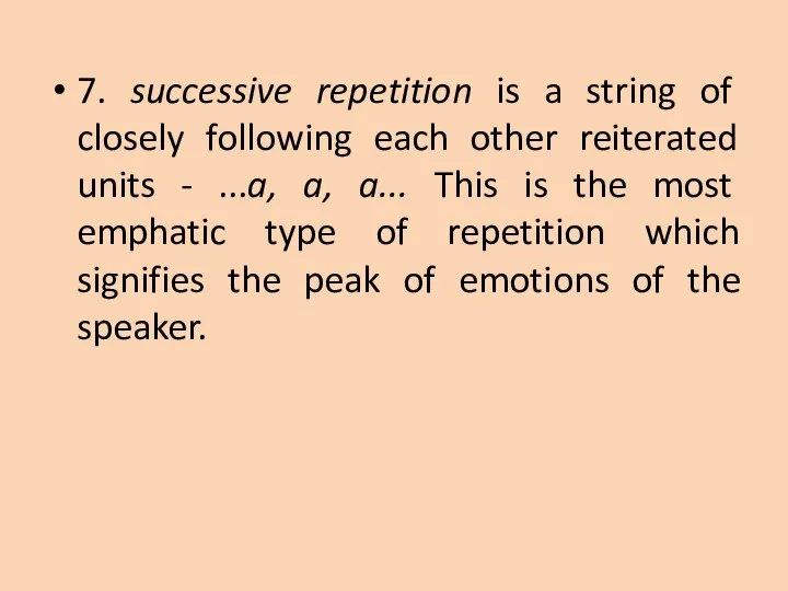 7. successive repetition is a string of closely following each other reiterated