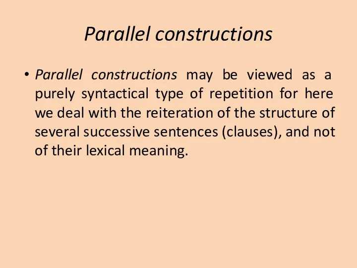 Parallel constructions Parallel constructions may be viewed as a purely syntactical type