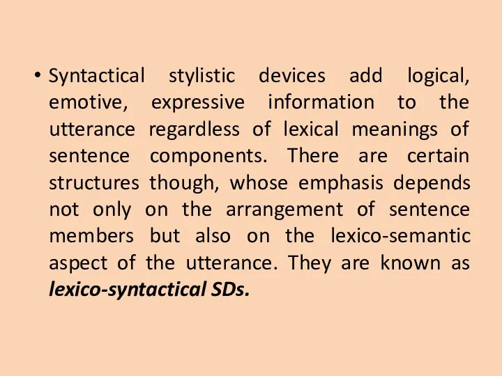 Syntactical stylistic devices add logical, emotive, expressive information to the utterance regardless
