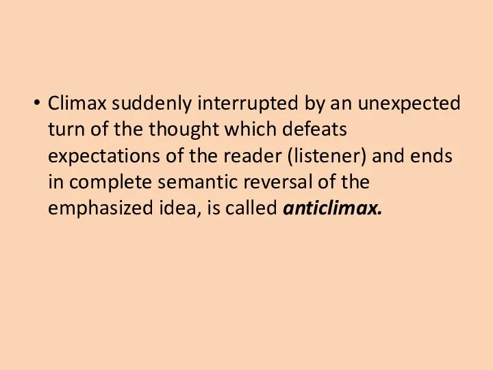 Climax suddenly interrupted by an unexpected turn of the thought which defeats