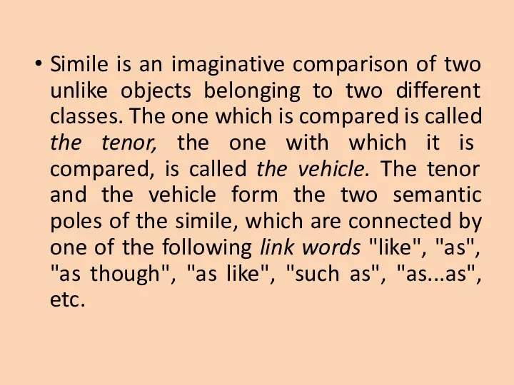 Simile is an imaginative comparison of two unlike objects belonging to two