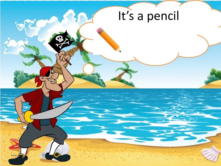 It’s a pencil