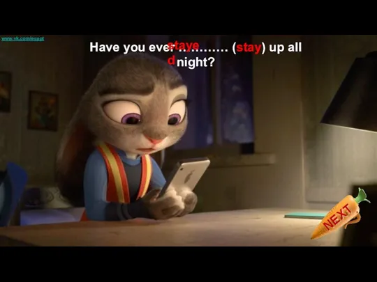 Have you ever ………… (stay) up all night? stayed www.vk.com/egppt