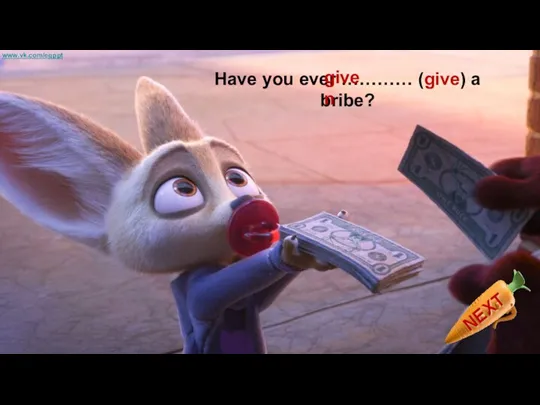 Have you ever ………… (give) a bribe? given www.vk.com/egppt
