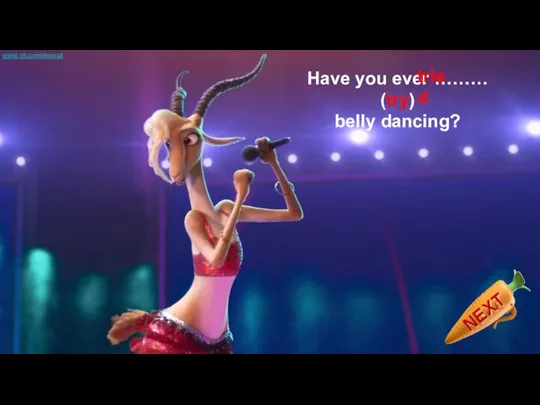 Have you ever ……… (try) belly dancing? tried www.vk.com/egppt