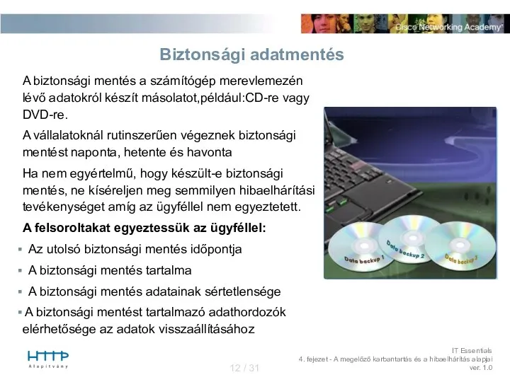 Biztonsági adatmentés A biztonsági mentés a számítógép merevlemezén lévő adatokról készít másolatot,például:CD-re