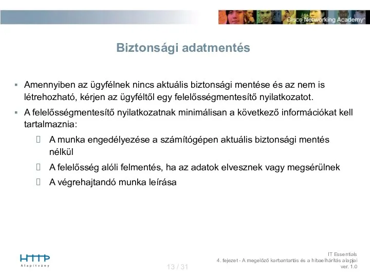 Biztonsági adatmentés Amennyiben az ügyfélnek nincs aktuális biztonsági mentése és az nem