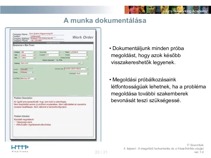 A munka dokumentálása Dokumentáljunk minden próba megoldást, hogy azok később visszakereshetők legyenek.