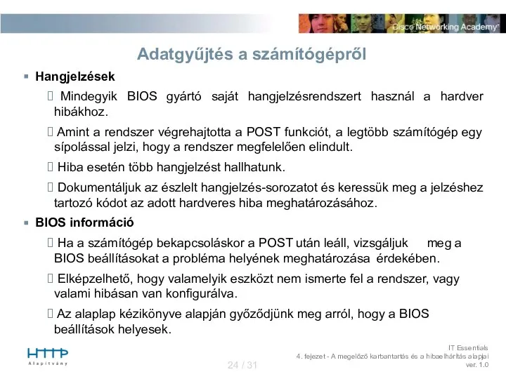 Hangjelzések Mindegyik BIOS gyártó saját hangjelzésrendszert használ a hardver hibákhoz. Amint a