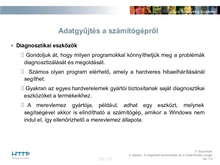 Diagnosztikai eszközök Gondoljuk át, hogy milyen programokkal könnyíthetjük meg a problémák diagnosztizálását