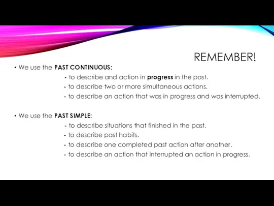 We use the PAST CONTINUOUS: - to describe and action in progress
