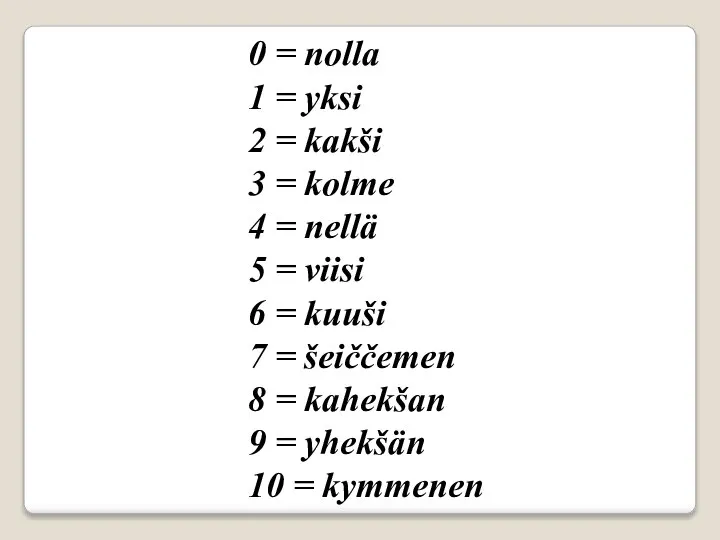 0 = nolla 1 = yksi 2 = kakši 3 = kolme